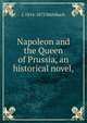 Napoleon and the Queen of Prussia, an historical novel,, Luise Mu?hlbach 
