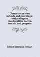 Character as seen in body and parentage: with a chapter on education, career, morals, and progress, John Furneaux Jordan 