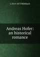 Andreas Hofer: an historical romance, Luise Mu?hlbach 