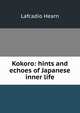 Kokoro: hints and echoes of Japanese inner life, Hearn Lafcadio 