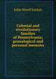 Colonial and revolutionary families of Pennsylvania; genealogical and personal memoirs, John Woolf Jordan 