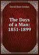 The Days of a Man: 1851-1899, David Starr Jordan 