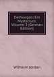 Demiurgos: Ein Mysterium, Volume 3 (German Edition), Wilhelm Jordan 