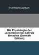 Die Physiologie der Locomotion bei Aplysia limacina (German Edition), Hermann Jordan 