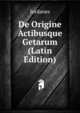 De Origine Actibusque Getarum (Latin Edition), Jordanes 