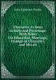 Character As Seen in Body and Parentage: With Notes On Education, Marriage, Change in Character, and Morals, John Furneaux Jordan 