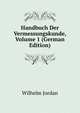 Handbuch Der Vermessungskunde, Volume 1 (German Edition), Wilhelm Jordan 