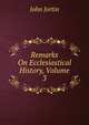 Remarks On Ecclesiastical History, Volume 3, John Jortin 