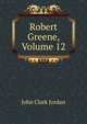 Robert Greene, Volume 12, John Clark Jordan 