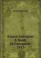 Alsace-Lorraine: A Study in Conquest: 1913, David Starr Jordan 