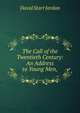 The Call of the Twentieth Century: An Address to Young Men,., David Starr Jordan 
