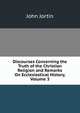 Discourses Concerning the Truth of the Christian Religion and Remarks On Ecclesiastical History, Volume 3, John Jortin 