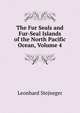 The Fur Seals and Fur-Seal Islands of the North Pacific Ocean, Volume 4, Leonhard Stejneger 