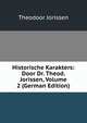 Historische Karakters: Door Dr. Theod. Jorissen, Volume 2 (German Edition), Theodoor Jorissen 