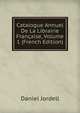 Catalogue Annuel De La Librairie Francaise, Volume 1 (French Edition), Daniel Jordell 