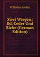 Zwei Wiegen: Bd. Ceder Und Eiche (German Edition), Wilhelm Jordan 