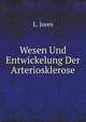 Wesen Und Entwickelung Der Arteriosklerose, L. Jores 