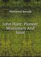 John Hunt: Pioneer Missionary And Saint, Nettleton Joseph 