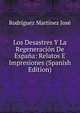Los Desastres Y La Regeneracion De Espana: Relatos E Impresiones (Spanish Edition), Rodriguez Martinez Jose 