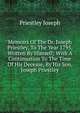 Memoirs Of The Dr. Joseph Priestley, To The Year 1795, Written By Himself; With A Continuation To The Time Of His Decease, By His Son, Joseph Priestley, Priestley, Joseph 