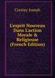 L'esprit Nouveau Dans L'action Morale & Religieuse (French Edition), Crestey Joseph 