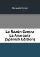 La Razon Contra La Anarquia (Spanish Edition), Buxade Jose 