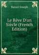 Le R?ve D'un Si?cle (French Edition), Baruzi Joseph 