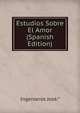 Estudios Sobre El Amor (Spanish Edition), Ingenieros Jose.* 