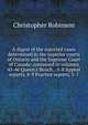 A digest of the reported cases determined in the superior courts of Ontario and the Supreme Court of Canada: contained in volumes 45-46 Queen's Bench, . 5-8 Appeal reports, 8-9 Practice reports, 3-7, Christopher Robinson 