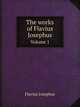 The works of Flavius Josephus. Volume 1, Flavius Josephus 