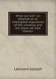 What are we?: an attempt at an intelligible exposition of the universe and the place we take therein, Leonard Joseph 