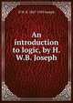 An introduction to logic, by H.W.B. Joseph, H W. B. 1867-1943 Joseph 