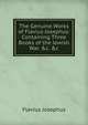 The Genuine Works of Flavius Josephus: Containing Three Books of the Jewish War. &c. &c, Flavius Josephus 