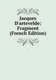 Jacques D'artevelde: Fragment (French Edition), 