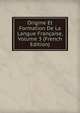 Origine Et Formation De La Langue Francaise, Volume 3 (French Edition), 