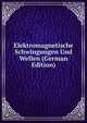 Elektromagnetische Schwingungen Und Wellen (German Edition), 