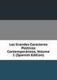Los Grandes Caracteres Politicos Contemporaneos, Volume 1 (Spanish Edition), 