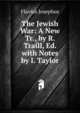 The Jewish War: A New Tr., by R. Traill, Ed. with Notes by I. Taylor, Flavius Josephus 