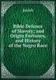 Bible Defence of Slavery; and Origin Fortunes, and History of the Negro Race, Josiab 