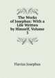 The Works of Josephus: With a Life Written by Himself, Volume 3, Flavius Josephus 