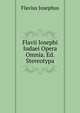 Flavii Iosephi Iudaei Opera Omnia. Ed. Stereotypa, Flavius Josephus 