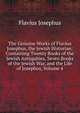 The Genuine Works of Flavius Josephus, the Jewish Historian: Containing Twenty Books of the Jewish Antiquities, Seven Books of the Jewish War, and the Life of Josephus, Volume 4, Flavius Josephus 