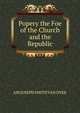 Popery the Foe of the Church and the Republic, AM JOSEPH SMITH VAN DYKE 