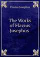 The Works of Flavius Josephus ., Flavius Josephus 