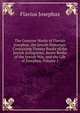 The Genuine Works of Flavius Josephus, the Jewish Historian: Containing Twenty Books of the Jewish Antiquities, Seven Books of the Jewish War, and the Life of Josephus, Volume 1, Flavius Josephus 