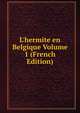 L'hermite en Belgique Volume 1 (French Edition), 