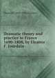 Dramatic theory and practice in France 1690-1808, by Eleanor F. Jourdain, Eleanor F. 1863-1924 Jourdain 