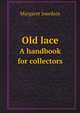 Old lace. A handbook for collectors, Margaret Jourdain 