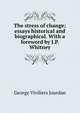The stress of change; essays historical and biographical. With a foreword by J.P. Whitney, George Viviliers Jourdan 