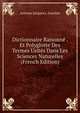 Dictionnaire Raisonne . Et Polyglotte Des Termes Usites Dans Les Sciences Naturelles (French Edition), Antoine Jacques L. Jourdan 